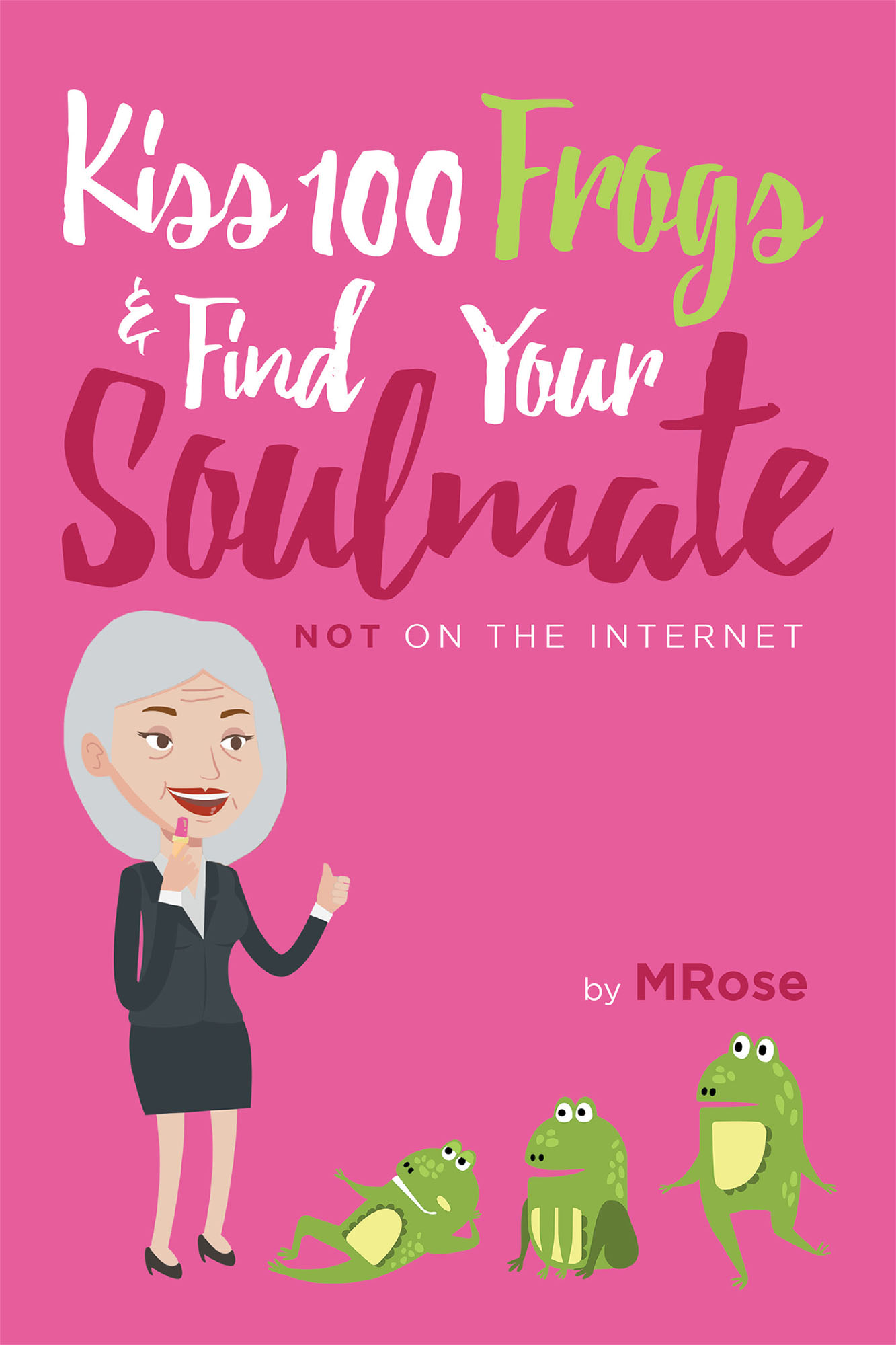 Kiss 100 Frogs and Find Your Soulmate? NOT on the Internet__ Cover Image