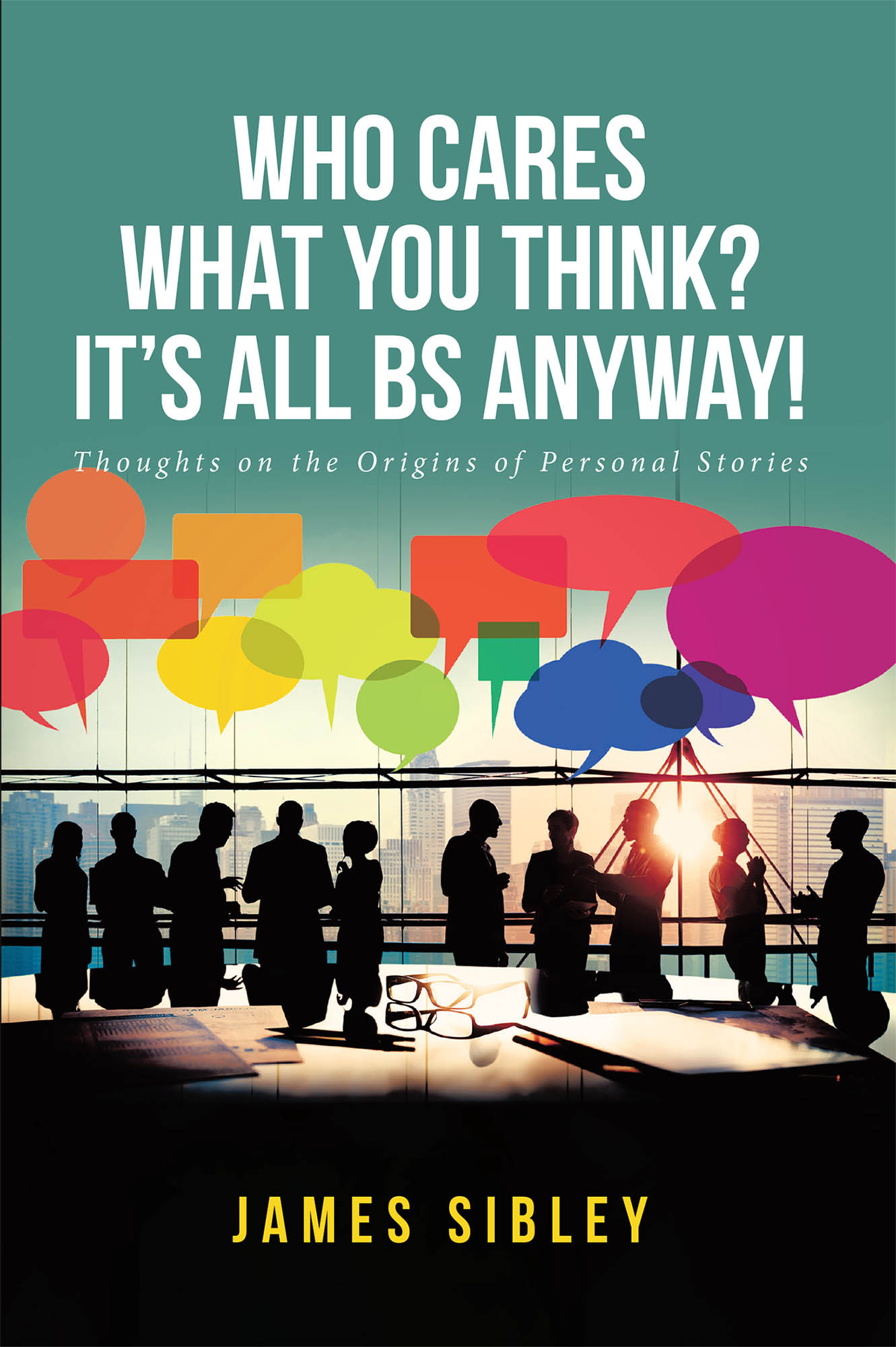 Who Cares What You Think? It's All BS Anyway! Cover Image