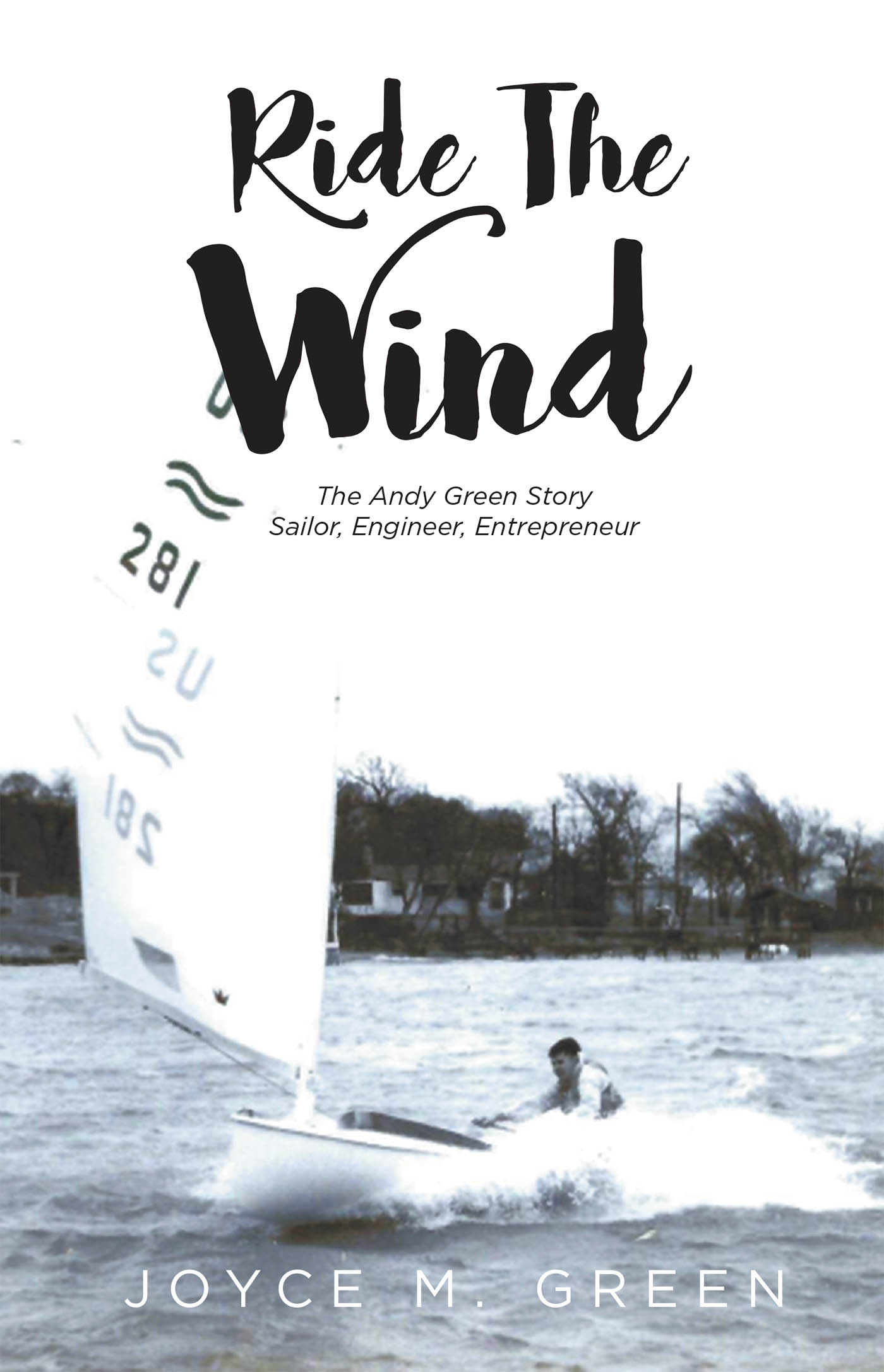 Ride The Wind: The Andy Green Story: Sailor, Engineer, Entrepreneur Cover Image