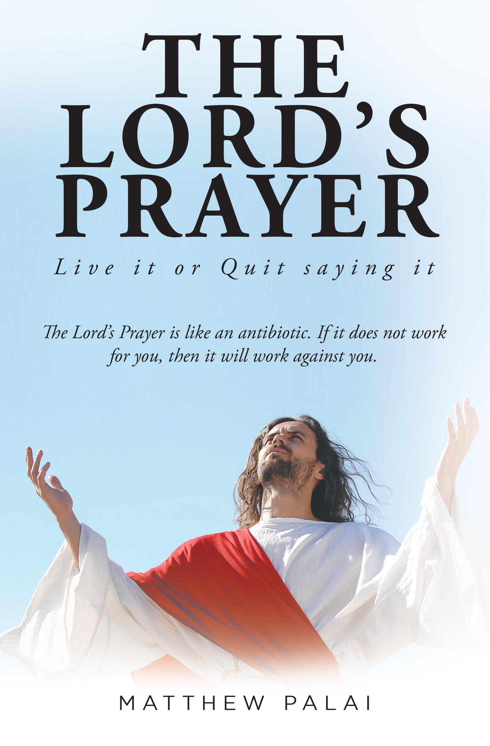 The Lord's Prayer: Live it or Quit saying it Cover Image