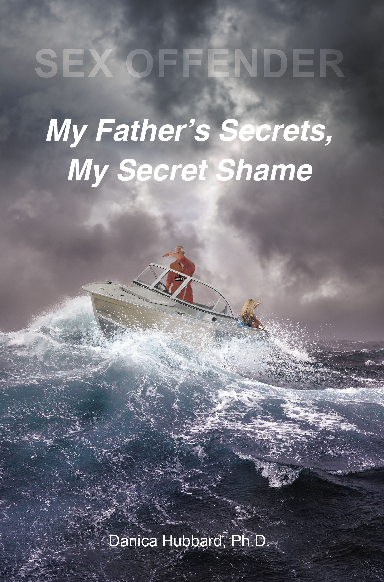 Sex Offender: My Fatherâ€™s Secrets, My Secret Shame Cover Image