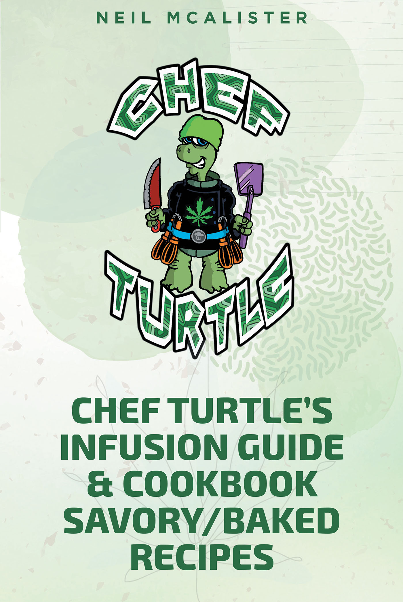 CHEF TURTLE'S INFUSION GUIDE & COOKBOOK SAVORY-BAKED RECIPES Cover Image