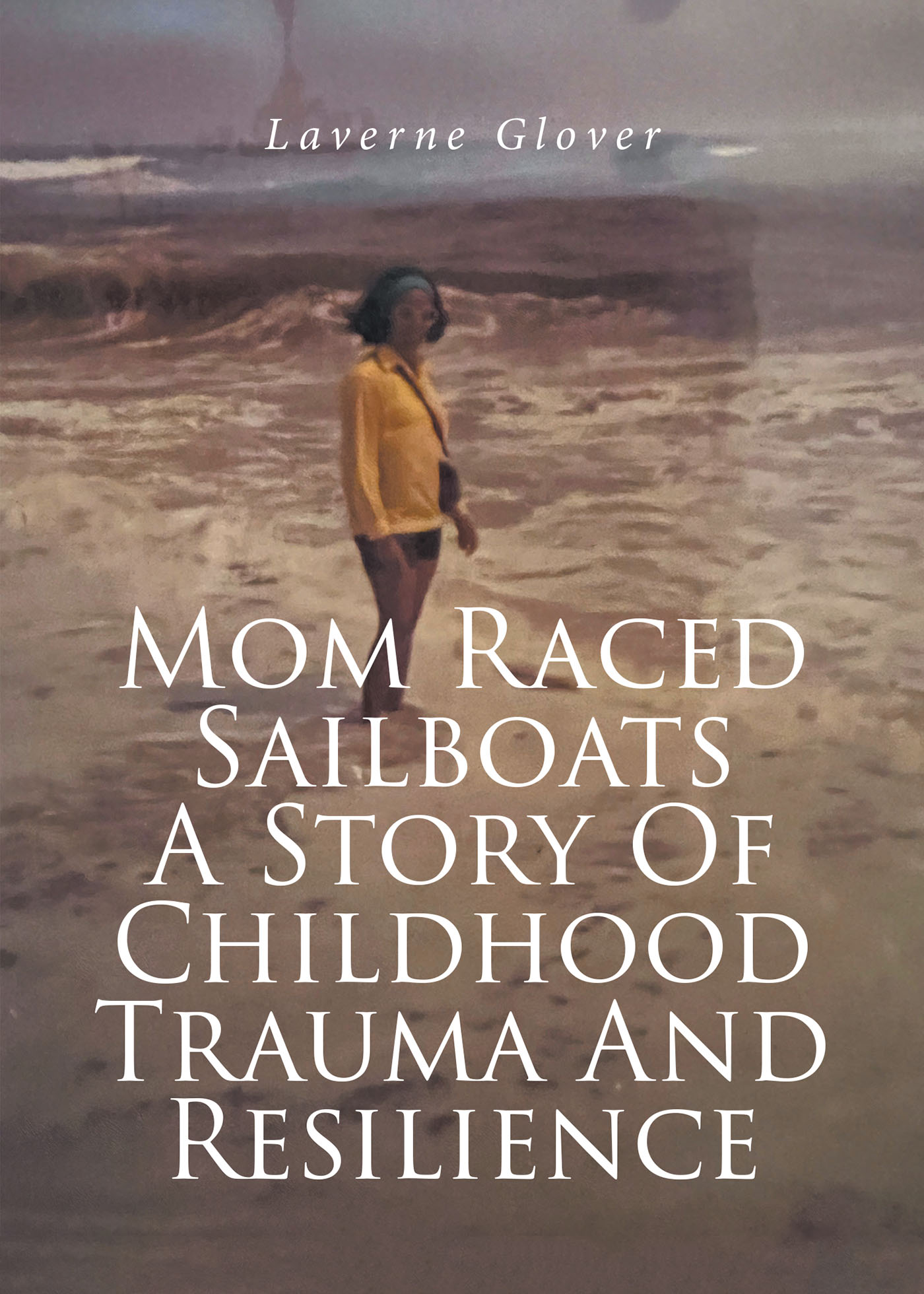 Mom Raced Sailboats A Story Of Childhood Trauma And Resilience Cover Image