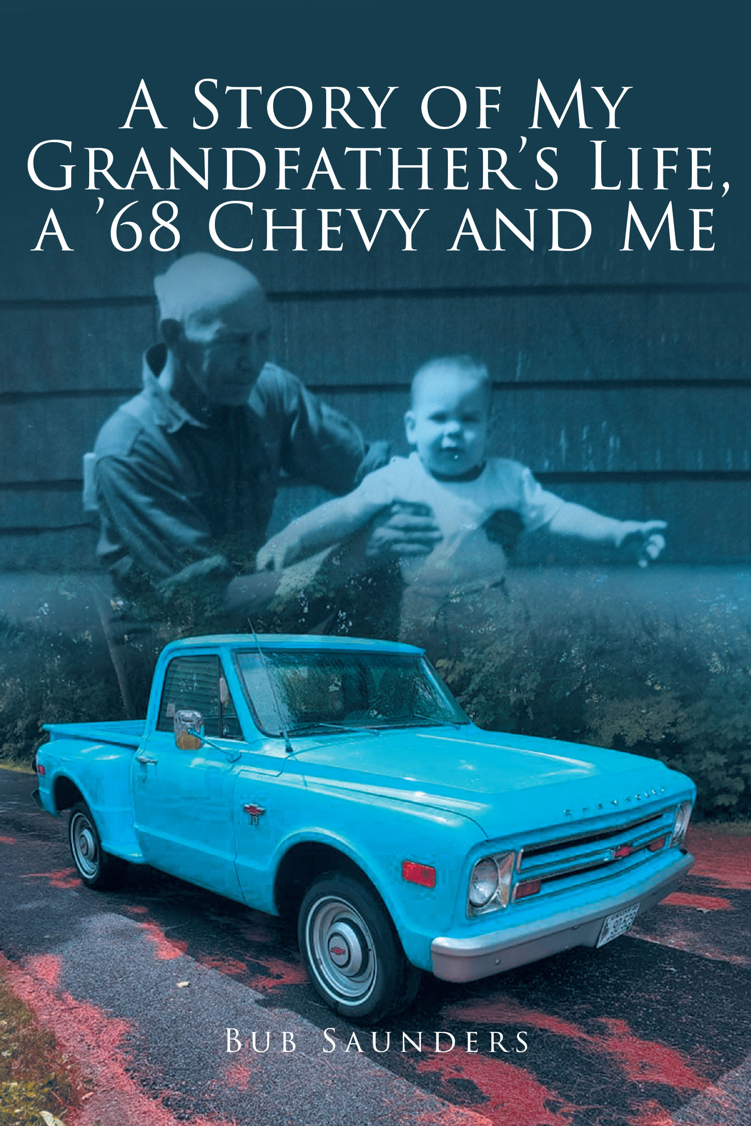 A Story of My Grandfather's Life, a ’68 Chevy and Me Cover Image