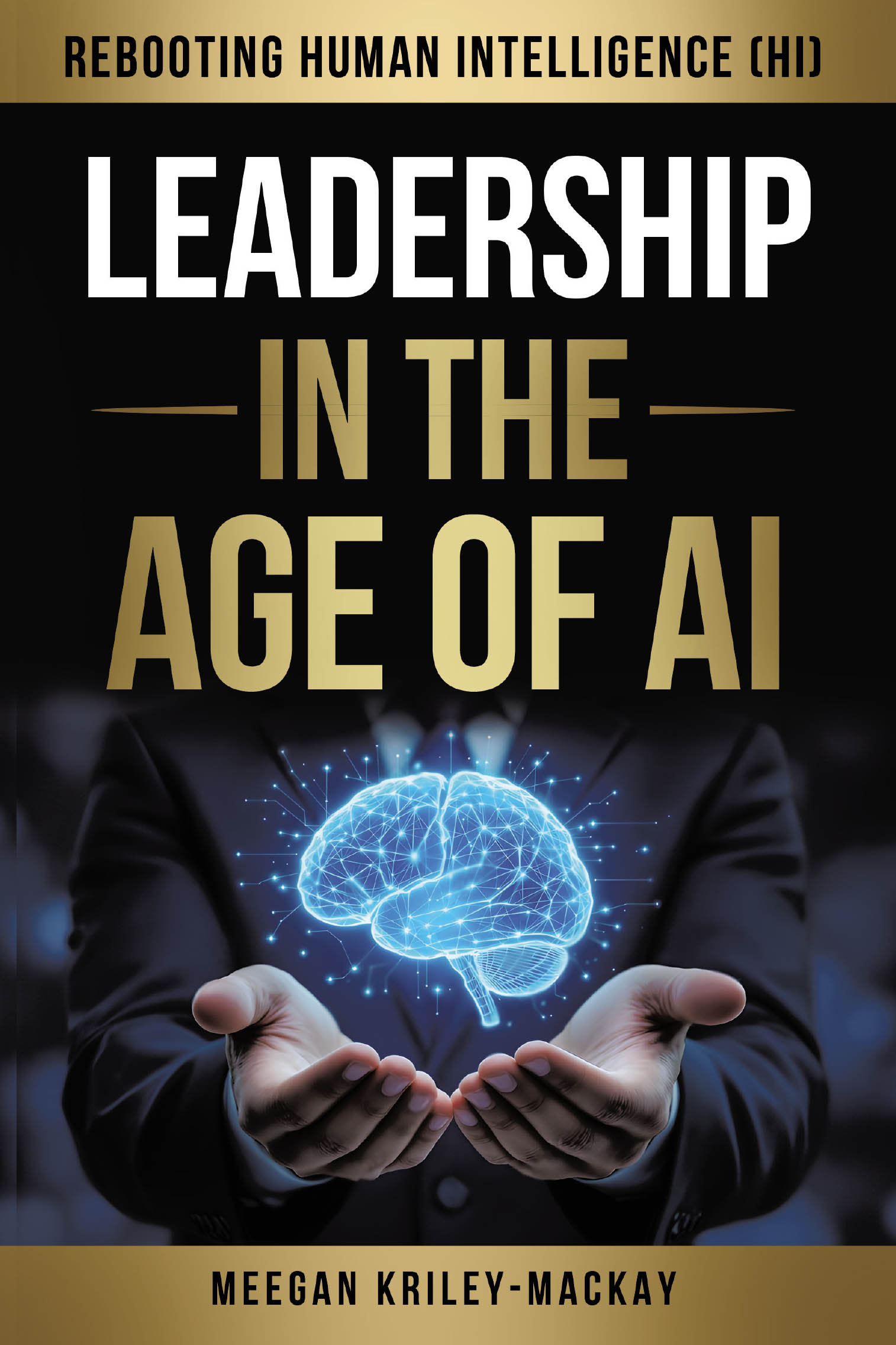 Leadership in the Age of AI:  Rebooting Human Intelligence (HI) Cover Image